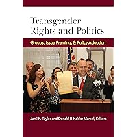 Transgender Rights and Politics: Groups, Issue Framing, and Policy Adoption Transgender Rights and Politics: Groups, Issue Framing, and Policy Adoption Kindle Paperback Hardcover