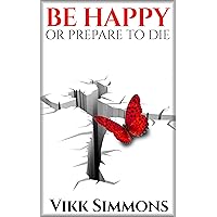 Be Happy or Prepare to Die: A Memoir