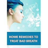 Home Remedies to Treat Bad Breath Home Remedies to Treat Bad Breath Kindle