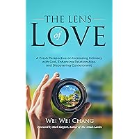THE LENS OF LOVE: A Fresh Perspective on Increasing Intimacy with God, Enhancing Relationships, and Discovering Contentment THE LENS OF LOVE: A Fresh Perspective on Increasing Intimacy with God, Enhancing Relationships, and Discovering Contentment Kindle Audible Audiobook Paperback Hardcover