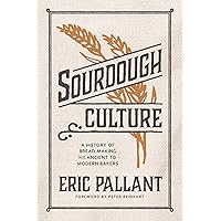 Sourdough Culture: A History of Bread Making from Ancient to Modern Bakers Sourdough Culture: A History of Bread Making from Ancient to Modern Bakers Kindle Hardcover Audible Audiobook Paperback