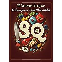 96 Gourmet Recipes: A Culinary Journey Through Delicious Dishes 96 Gourmet Recipes: A Culinary Journey Through Delicious Dishes Kindle Paperback