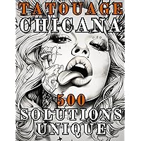 TATOUAGE CHICANA: 500 Solutions Uniques pour les Artistes Tatoueurs, les Professionnels et les Amateurs. Des Tatouages comme Inspiration pour les ... (Livre pour Adultes) (French Edition)