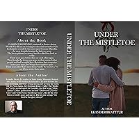 Under The Mistletoe: I Will See You Again…At Christmas Time.... Under The Mistletoe: I Will See You Again…At Christmas Time.... Kindle Hardcover Paperback