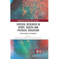Critical Research in Sport, Health and Physical Education: How to Make a Difference (Routledge Research in Sport, Culture and Society) Critical Research in Sport, Health and Physical Education: How to Make a Difference (Routledge Research in Sport, Culture and Society) Kindle Hardcover Paperback