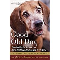 Good Old Dog: Expert Advice for Keeping Your Aging Dog Happy, Healthy, and Comfortable Good Old Dog: Expert Advice for Keeping Your Aging Dog Happy, Healthy, and Comfortable Paperback Kindle Hardcover