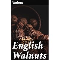 English Walnuts: What You Need to Know about Planting, Cultivating and Harvesting This Most Delicious of Nuts English Walnuts: What You Need to Know about Planting, Cultivating and Harvesting This Most Delicious of Nuts Kindle