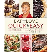 Eat What You Love: Quick & Easy: Great Recipes Low in Sugar, Fat, and Calories Eat What You Love: Quick & Easy: Great Recipes Low in Sugar, Fat, and Calories Hardcover Kindle Paperback
