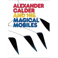 Alexander Calder and His Magical Mobiles Alexander Calder and His Magical Mobiles Hardcover Paperback Mass Market Paperback