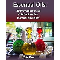 Essential Oils: 30 Proven Essential Oils for Instant Pain Relief: (Essential Oils, Diffuser Recipes and Blends, Aromatherapy) (Natural Remedies, Pain Relief Book 1) Essential Oils: 30 Proven Essential Oils for Instant Pain Relief: (Essential Oils, Diffuser Recipes and Blends, Aromatherapy) (Natural Remedies, Pain Relief Book 1) Kindle Paperback