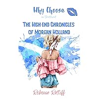 Why Choose in Scotland: The High End Chronicles of Morgan Holland Why Choose in Scotland: The High End Chronicles of Morgan Holland Kindle Paperback