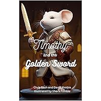Timothy and the Golden Sword Timothy and the Golden Sword Kindle Paperback