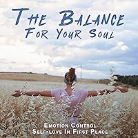 The Balance For Your Soul: Emotion Control, Self-love In First Place The Balance For Your Soul: Emotion Control, Self-love In First Place MP3 Music