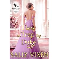 How to Trap the Duke: A Historical Regency Romance Novel How to Trap the Duke: A Historical Regency Romance Novel Kindle