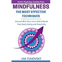 Mindfulness: The Most Effective Techniques: Connect With Your Inner Self To Reach Your Goals Easily and Peacefully (Down-to-Earth Spirituality for Everyday People) Mindfulness: The Most Effective Techniques: Connect With Your Inner Self To Reach Your Goals Easily and Peacefully (Down-to-Earth Spirituality for Everyday People) Kindle Audible Audiobook Paperback