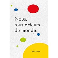 Nous, tous acteurs du monde. (French Edition) Nous, tous acteurs du monde. (French Edition) Kindle Paperback