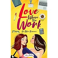 Love Where You Work: An Office Romance (A National Indie Excellence Award finalist) Love Where You Work: An Office Romance (A National Indie Excellence Award finalist) Kindle Paperback