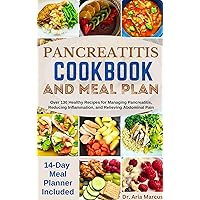 PANCREATITIS COOKBOOK AND MEAL PLAN: Over 130 Healthy Recipes for Managing Pancreatitis, Reducing Inflammation, and Relieving Abdominal Pain (With 14-Day Meal Plan and Meal Planner Journal Included) PANCREATITIS COOKBOOK AND MEAL PLAN: Over 130 Healthy Recipes for Managing Pancreatitis, Reducing Inflammation, and Relieving Abdominal Pain (With 14-Day Meal Plan and Meal Planner Journal Included) Kindle Hardcover Paperback