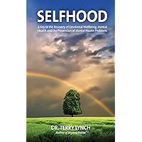Selfhood: A Key to the Recovery of Emotional Wellbeing, Mental Health and the Prevention of Mental Health Problems Selfhood: A Key to the Recovery of Emotional Wellbeing, Mental Health and the Prevention of Mental Health Problems Kindle Paperback