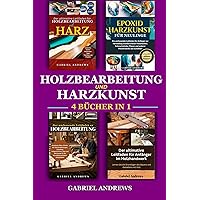 Holzbearbeitung und Harzkunst (4 Bücher in 1): Ultimativer Leitfaden zur Holzbearbeitung mit Harz, Epoxidharzkunst für Neulinge, Umfassender Leitfaden ... für Anfänger (German Edition) Holzbearbeitung und Harzkunst (4 Bücher in 1): Ultimativer Leitfaden zur Holzbearbeitung mit Harz, Epoxidharzkunst für Neulinge, Umfassender Leitfaden ... für Anfänger (German Edition) Kindle Hardcover Paperback