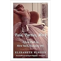 Pain, Parties, Work: Sylvia Plath in New York, Summer 1953 (P.S.) Pain, Parties, Work: Sylvia Plath in New York, Summer 1953 (P.S.) Paperback Kindle Audible Audiobook Hardcover