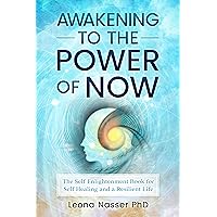 Awakening to The Power of Now: The Self Enlightenment Book for Self Healing and a Resilient Life