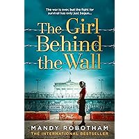 The Girl Behind the Wall: The utterly gripping new novel from the internationally bestselling author of World War 2 historical fiction The Girl Behind the Wall: The utterly gripping new novel from the internationally bestselling author of World War 2 historical fiction Kindle Paperback Audible Audiobook Hardcover