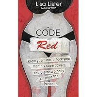 Code Red: Know Your Flow, Unlock Your Superpowers, and Create a Bloody Amazing Life. Period. Code Red: Know Your Flow, Unlock Your Superpowers, and Create a Bloody Amazing Life. Period. Paperback Audible Audiobook Kindle