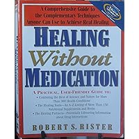 Healing Without Medication: A Comprehensive Guide to the Complementary Techniques Anyone Can Use to Achieve Real Healing Healing Without Medication: A Comprehensive Guide to the Complementary Techniques Anyone Can Use to Achieve Real Healing Paperback Mass Market Paperback