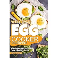 The Ultimate Egg Cooker Cookbook: Hassle-Free Egg Cooker Recipes That are Quick Delicious The Ultimate Egg Cooker Cookbook: Hassle-Free Egg Cooker Recipes That are Quick Delicious Kindle Paperback