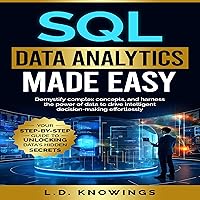 SQL Data Analytics Made Easy: Your Step-by-Step Guide to Unlocking DatA’s Hidden Secrets: Demystify Complex Concepts, and Harness the Power of Data to Drive Intelligent Decision-Making Effortlessly SQL Data Analytics Made Easy: Your Step-by-Step Guide to Unlocking DatA’s Hidden Secrets: Demystify Complex Concepts, and Harness the Power of Data to Drive Intelligent Decision-Making Effortlessly Paperback Audible Audiobook Kindle Hardcover