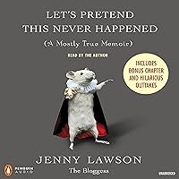 Let's Pretend This Never Happened: A Mostly True Memoir Let's Pretend This Never Happened: A Mostly True Memoir Audible Audiobook Kindle Hardcover Paperback Audio CD