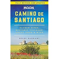 Moon Camino de Santiago: Sacred Sites, Historic Villages, Local Food & Wine (Travel Guide) Moon Camino de Santiago: Sacred Sites, Historic Villages, Local Food & Wine (Travel Guide) Paperback Kindle
