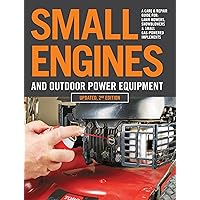 Small Engines and Outdoor Power Equipment, Updated 2nd Edition: A Care & Repair Guide for: Lawn Mowers, Snowblowers & Small Gas-Powered Imple Small Engines and Outdoor Power Equipment, Updated 2nd Edition: A Care & Repair Guide for: Lawn Mowers, Snowblowers & Small Gas-Powered Imple Paperback Kindle