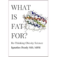 What Is Fat For?: Re-Thinking Obesity Science What Is Fat For?: Re-Thinking Obesity Science Kindle Paperback