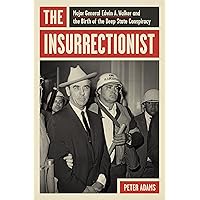 The Insurrectionist: Major General Edwin A. Walker and the Birth of the Deep State Conspiracy The Insurrectionist: Major General Edwin A. Walker and the Birth of the Deep State Conspiracy Hardcover Kindle