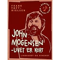 John Mogensen – livet er kort (Danish Edition)