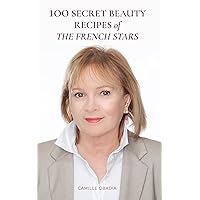 100 SECRET BEAUTY RECIPES OF THE FRENCH STARS 100 SECRET BEAUTY RECIPES OF THE FRENCH STARS Kindle Paperback