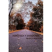 Kentucky Shadows: Secrets Revealed Kentucky Shadows: Secrets Revealed Paperback Kindle