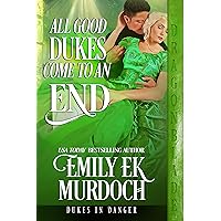 All Good Dukes Come to an End: Regency Historical Romance (Dukes in Danger Book 12) All Good Dukes Come to an End: Regency Historical Romance (Dukes in Danger Book 12) Kindle