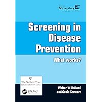 Screening in Disease Prevention: What Works? Screening in Disease Prevention: What Works? Kindle Paperback
