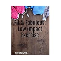 Fit & Fabulous: Low Impact Exercise (Fit & Fabulous Series) Fit & Fabulous: Low Impact Exercise (Fit & Fabulous Series) Kindle Paperback