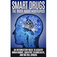 Smart Drugs: The Truth About Nootropics: An Introductory Guide to Memory Enhancement, Cognitive Enhancement, And The Full Effects Smart Drugs: The Truth About Nootropics: An Introductory Guide to Memory Enhancement, Cognitive Enhancement, And The Full Effects Kindle Audible Audiobook Paperback