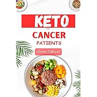 KETO FOR CANCER PATIENTS: A Complete Guide to ketogenic diet recipes KETO FOR CANCER PATIENTS: A Complete Guide to ketogenic diet recipes Kindle Paperback