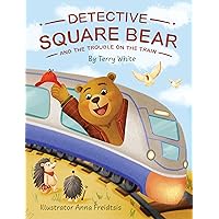 Detective Square Bear and the Trouble on the Train Detective Square Bear and the Trouble on the Train Paperback Kindle Hardcover
