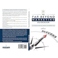 The Far Beyond Marketing Guidebook: Stop Being Duped by Ineffective Marketing! The Far Beyond Marketing Guidebook: Stop Being Duped by Ineffective Marketing! Kindle Paperback