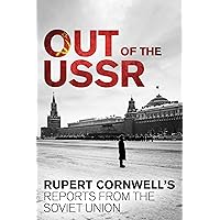 Out of the USSR: Rupert Cornwell's reports from the Soviet Union Out of the USSR: Rupert Cornwell's reports from the Soviet Union Kindle Paperback