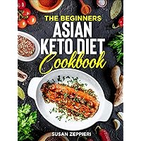 The Beginners Asian Keto Diet Cookbook