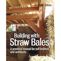 Building with Straw Bales: A practical manual for self-builders and architects (Sustainable Building) Building with Straw Bales: A practical manual for self-builders and architects (Sustainable Building) Paperback Kindle Hardcover