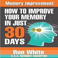 Memory Improvement: How to Improve Your Memory in Just 30 Days Memory Improvement: How to Improve Your Memory in Just 30 Days Audible Audiobook Paperback Kindle Audio CD